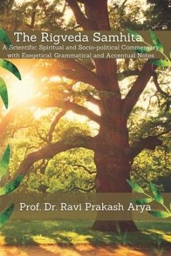 The Rigveda Samhita: A Scientific, Spiritual and Socio-political Commentary with Exegetical, Grammatical and Accentual Notes - Arya, Ravi Prakash