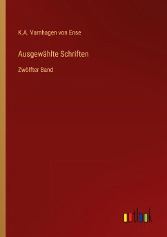 Ausgewählte Schriften - Ense, K. A. Varnhagen von