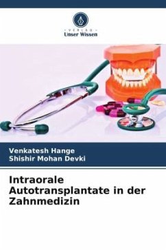Intraorale Autotransplantate in der Zahnmedizin - Hange, Venkatesh;Devki, Shishir Mohan