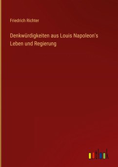 Denkwürdigkeiten aus Louis Napoleon's Leben und Regierung