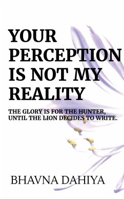 Your Perception Is Not My Reality - Dahiya, Bhavna