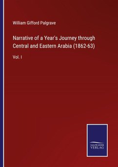 Narrative of a Year's Journey through Central and Eastern Arabia (1862-63) - Palgrave, William Gifford