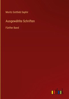 Ausgewählte Schriften - Saphir, Moritz Gottlieb