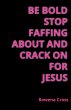 Be Bold Stop Faffing About and Crack on... - Bild 1