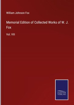 Memorial Edition of Collected Works of W. J. Fox - Fox, William Johnson