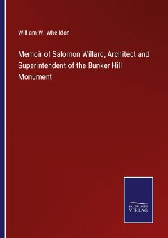 Memoir of Salomon Willard, Architect and Superintendent of the Bunker Hill Monument - Wheildon, William W.