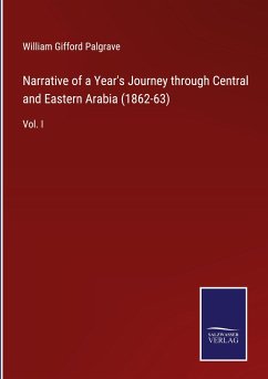 Narrative of a Year's Journey through Central and Eastern Arabia (1862-63) - Palgrave, William Gifford