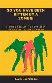 So You Have Been Bitten By A Zombie (eBook, ePUB)