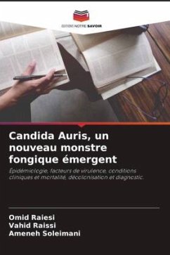 Candida Auris, un nouveau monstre fongique émergent - Raiesi, Omid;Raissi, Vahid;Soleimani, Ameneh