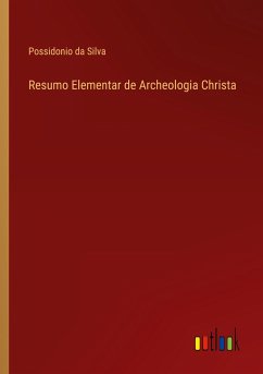 Resumo Elementar de Archeologia Christa - Silva, Possidonio Da