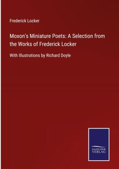 Moxon's Miniature Poets: A Selection from the Works of Frederick Locker - Locker, Frederick