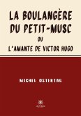 La boulangère du Petit-Musc: ou L'amante de Victor Hugo