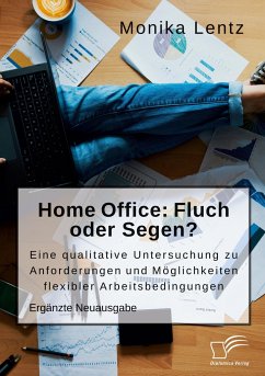 Homeoffice: Fluch oder Segen? Eine qualitative Untersuchung zu Anforderungen und Möglichkeiten flexibler Arbeitsbedingungen - Lentz, Monika