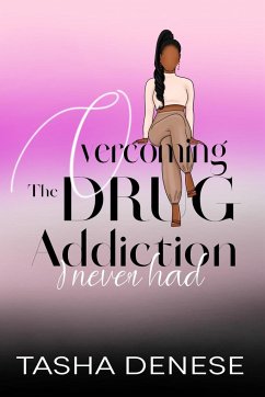 Overcoming The Drug Addiction I Never Had - Denese, Tasha