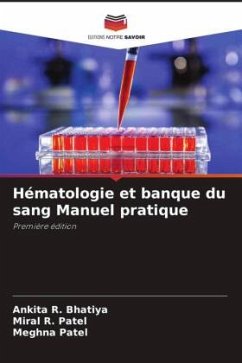 Hématologie et banque du sang Manuel pratique - Bhatiya, Ankita R.;Patel, Miral R.;Patel, Meghna