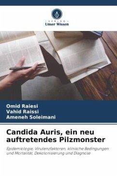 Candida Auris, ein neu auftretendes Pilzmonster - Raiesi, Omid;Raissi, Vahid;Soleimani, Ameneh