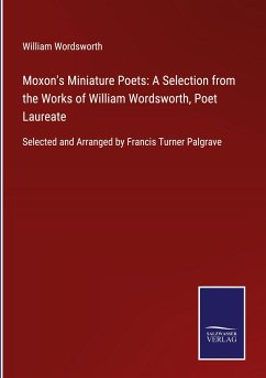 Moxon's Miniature Poets: A Selection from the Works of William Wordsworth, Poet Laureate - Wordsworth, William