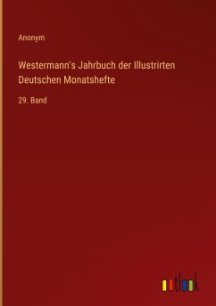 Westermann's Jahrbuch der Illustrirten Deutschen Monatshefte - Anonym