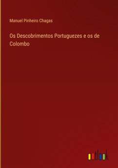 Os Descobrimentos Portuguezes e os de Colombo - Chagas, Manuel Pinheiro