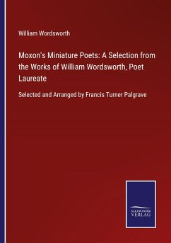 Moxon's Miniature Poets: A Selection from the Works of William Wordsworth, Poet Laureate - Wordsworth, William