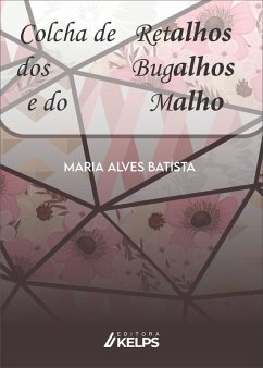 Colcha de retalhos dos bugalhos e do malho (eBook, ePUB) - Batista, Maria Alves