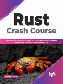 Rust Crash Course: Build High-Performance, Efficient and Productive Software with the Power of Next-Generation Programming Skills (English Edition) (eBook, ePUB) - Kumar, Abhishek