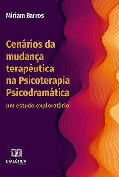 Cenários da mudança terapêutica na Psicoterapia Psicodramática (eBook, ePUB) - Barros, Miriam