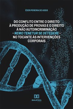 Do conflito entre o direito à produção de provas e o direito à não autoincriminação (eBook, ePUB) - Assis, Éder Pereira de