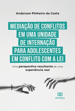 Mediação de conflitos em uma unidade de internação para adolescentes em conflito com a lei (eBook, ePUB) - Costa, Anderson Pinheiro da