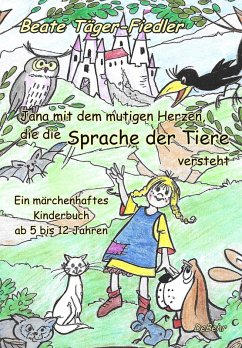 Jana mit dem mutigen Herzen, die die Sprache der Tiere versteht (eBook, ePUB) - Täger-Fiedler, Beate