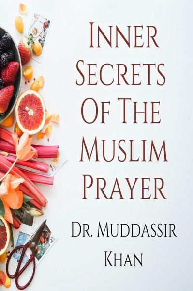 Inner Secrets Of The Muslim Prayer: Spiritual Teachings of Quran, Sunnah, Ibn Taymiyyah and Ibn al-Qayyim to Achieve Concentration in the Prayer (eBook, ePUB)