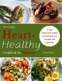 The Complete Heart-Healthy Cookbook for Beginners : A truly simple heart healthy diet will bring you a healthy and happy life (eBook, ePUB)
