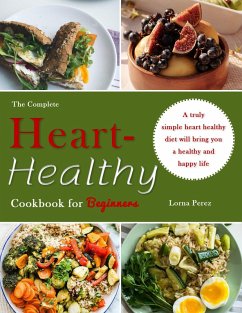 The Complete Heart-Healthy Cookbook for Beginners : A truly simple heart healthy diet will bring you a healthy and happy life (eBook, ePUB) - Perez, Lorna