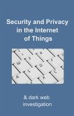 Security and Privacy in the Internet of Things: & Dark-web Investigation (eBook, ePUB)