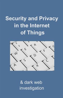 Security and Privacy in the Internet of Things: & Dark-web Investigation (eBook, ePUB) - Tripp, David