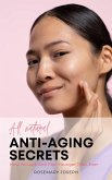 All Natural Anti-Aging Secrets - How To Look And Feel Younger Than Ever (eBook, ePUB)