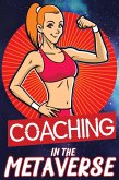 Coaching in the Metaverse: Assisting Your Clients with Fitness, Health, Wealth, and Life (Financial Freedom, #11) (eBook, ePUB)