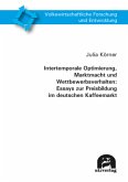 Intertemporale Optimierung, Marktmacht und Wettbewerbsverhalten: Essays zur Preisbildung im deutschen Kaffeemarkt