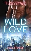 Wild Love - 150 Gay Male Romance Tales for Men (eBook, ePUB)