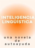 Inteligencia lingüística, una novela de autoayuda (eBook, ePUB)