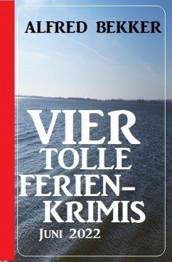 Vier tolle Ferienkrimis Juni 2022 (eBook, ePUB) - Bekker, Alfred