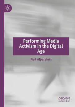 Performing Media Activism in the Digital Age - Alperstein, Neil