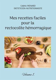 Mes recettes faciles pour la rectocolite hémorragique (eBook, ePUB) - Menard, Cédric