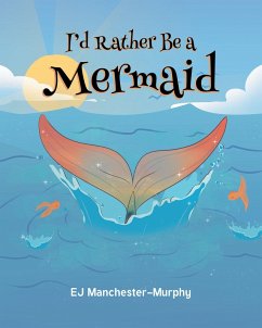 I'd Rather Be a Mermaid (eBook, ePUB) - Manchester-Murphy, Ej