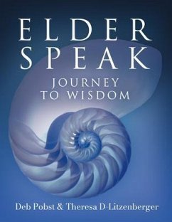 Elder Speak Journey To Wisdom (eBook, ePUB) - Pobst, Deb; D-Litzenberger, Theresa