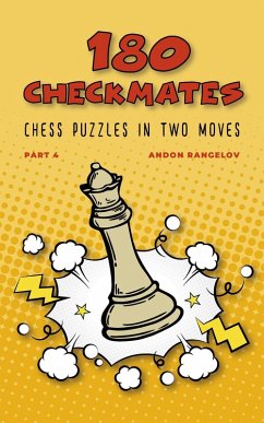 180 Checkmates Chess Puzzles in Two Moves, Part 4 (The Right Way to Learn Chess With Chess Lessons and Chess Exercises) (eBook, ePUB) - Rangelov, Andon