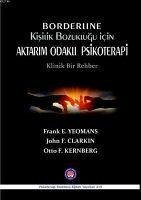 Borderline Kisilik Bozuklugu Icin Aktarim Odakli Psikoterapi - F. Kernberg, Otto; F. Clarkin, John; E. Yeomans, Frank