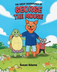 The Great Adventures of George the Mouse (eBook, ePUB) - Adams, Susan