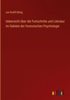 Uebersicht über die Fortschritte und Literatur im Gebiete der forensischen Psychologie - Krafft-Ebing, von