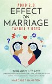 ADHD 2.0 Effect on Marriage: Target 7 Days Turn Anger into Love Overcome Anxiety in Relationship   Couple Conflicts   Insecurity in Love Improve Communication Skills   Empath & Psychic Abilities. (ADHD 2.0 for Adults) (eBook, ePUB)